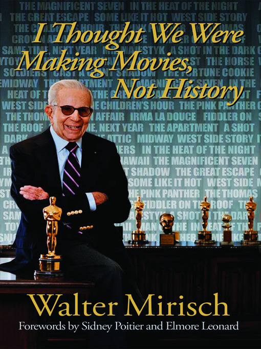 Title details for I Thought We Were Making Movies, Not History by Walter Mirisch - Available